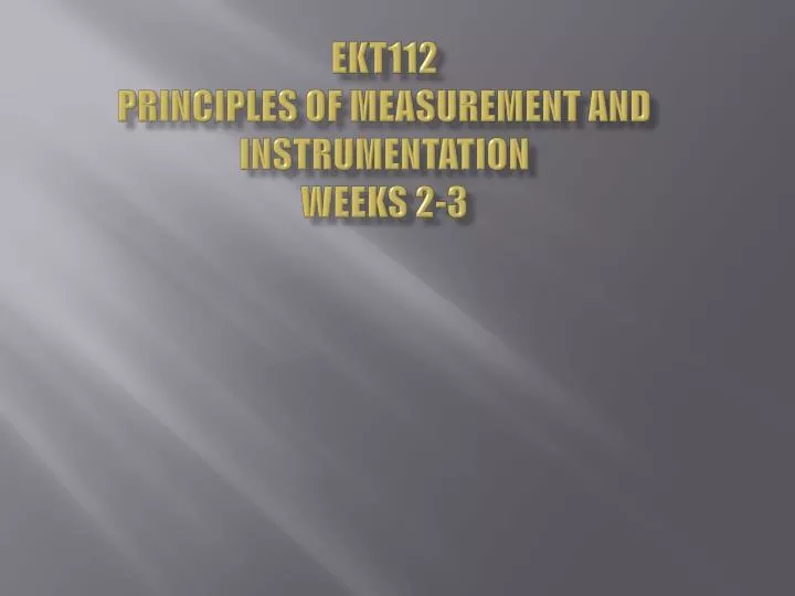 ekt112 principles of measurement and instrumentation weeks 2 3