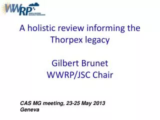 A holistic review informing the Thorpex legacy Gilbert Brunet WWRP/JSC Chair