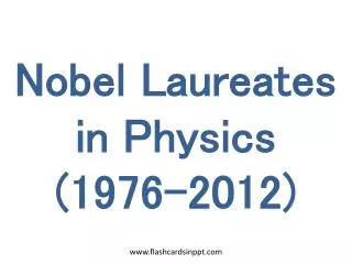 Nobel Laureates in Physics (1976-2012)