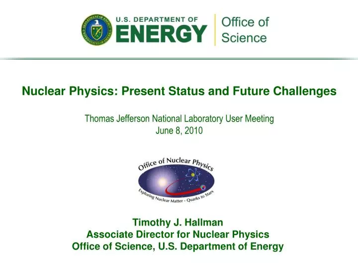 timothy j hallman associate director for nuclear physics office of science u s department of energy