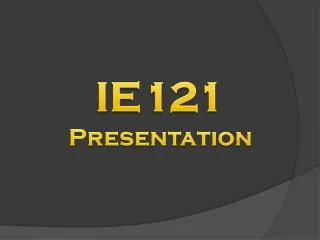 IE121 Presentation