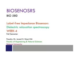 BIOSENOSRS BIO 580 Label-free Impedance Biosensors Dielectric relaxation spectroscopy WEEK-4 Fall Semester Faculty: Dr