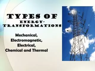 TYPES OF ENERGY-Transformations