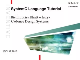 SystemC Language Tutorial Bishnupriya Bhattacharya Cadence Design Systems