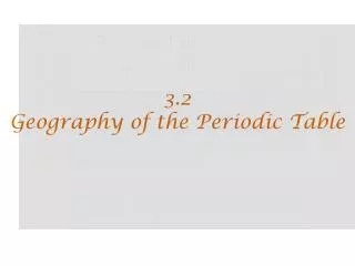 3 2 geography of the periodic table