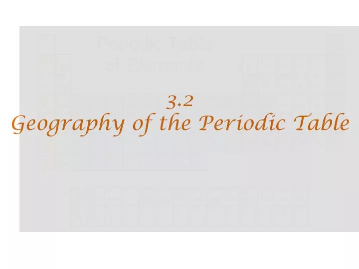 3 2 geography of the periodic table