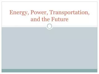 Energy, Power, Transportation, and the Future