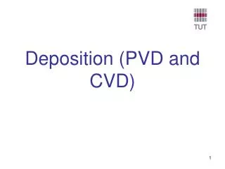 Deposition (PVD and CVD)