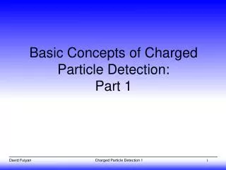 Basic Concepts of Charged Particle Detection: Part 1