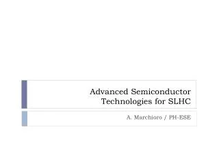 Advanced Semiconductor Technologies for SLHC