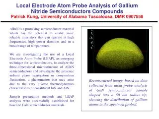 Local Electrode Atom Probe Analysis of Gallium Nitride Semiconductors Compounds Patrick Kung, University of Alabama Tusc