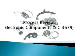 Process Review: Electronic Components (SIC 3679)