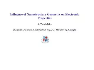 Influence of Nanostructure Geometry on Electronic Properties A. Tavkhelidze Ilia State University, Cholokashvili Ave. 3-
