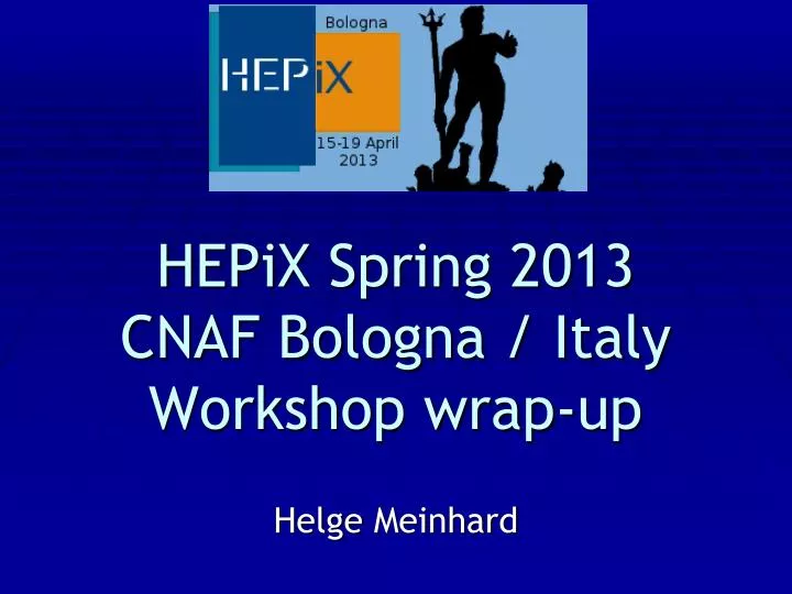 hepix spring 2013 cnaf bologna italy workshop wrap up