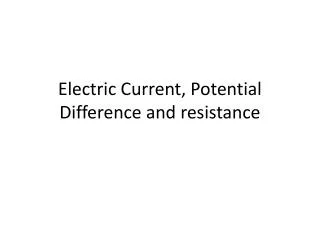 Electric Current, Potential Difference and resistance