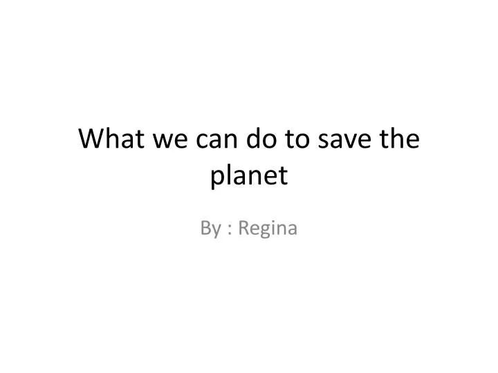 what we can do to save the planet