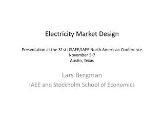 Electricity Market Design Presentation at the 31st USAEE/IAEE North American Conference November 5-7 Austin, Texas