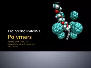 Polymers Haseeb Ullah Khan Jatoi Deptt of Chemical Engineering UET Lahore