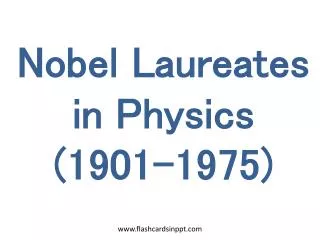 Nobel Laureates in Physics (1901-1975)