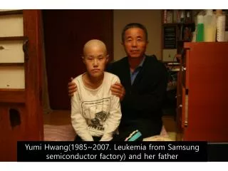 Yumi Hwang(1985~2007. Leukemia from Samsung semiconductor factory) and her father
