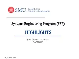Systems Engineering Program (SEP) HIGHLIGHTS Jerrell Stracener , Associate Professor SEP Founding Director EMIS Depa