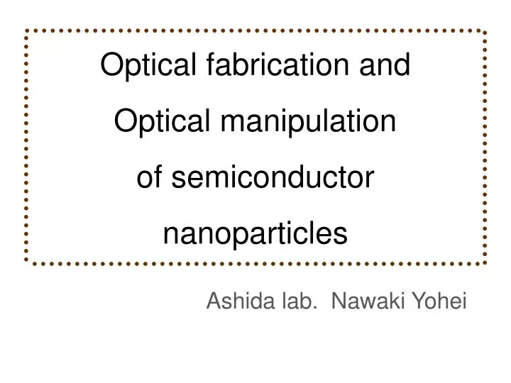 optical fabrication and optical manipulation of semiconductor nanoparticles
