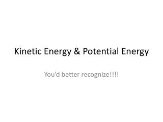 Kinetic Energy &amp; Potential Energy