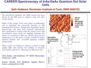 CAREER:Spectroscopy of InAs /GaAs Quantum Dot Solar Cells Seth Hubbard, Rochester Institute of Tech, DMR 0955752