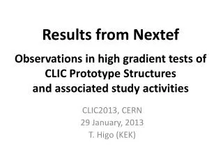 Results from Nextef Observations in high gradient tests of CLIC Prototype S tructures and associated study activities