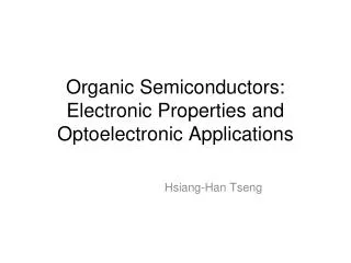Organic Semiconductors: Electronic Properties and O ptoelectronic Applications