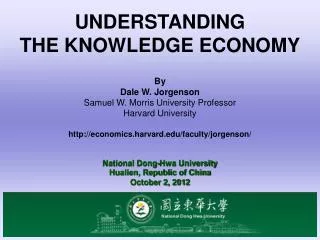 UNDERSTANDING THE KNOWLEDGE ECONOMY By Dale W. Jorgenson Samuel W. Morris University Professor Harvard University