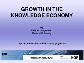 GROWTH IN THE KNOWLEDGE ECONOMY By Dale W. Jorgenson Harvard University http://economics.harvard.edu/faculty/jorgenson/