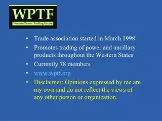 Trade association started in March 1998 Promotes trading of power and ancillary products throughout the Western States C