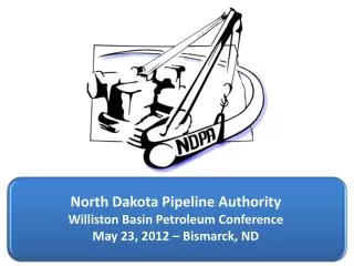 North Dakota Pipeline Authority Williston Basin Petroleum Conference May 23, 2012 – Bismarck, ND