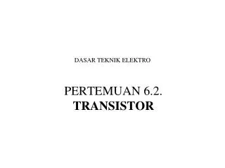 PERTEMUAN 6.2. TRANSISTOR