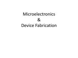 Microelectronics &amp; Device Fabrication