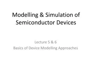 Modelling &amp; Simulation of Semiconductor Devices