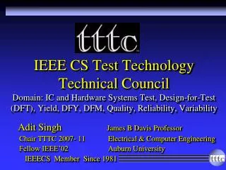 IEEE CS Test Technology Technical Council Domain: IC and Hardware Systems Test, Design-for-Test (DFT), Yield, DFY, DFM,