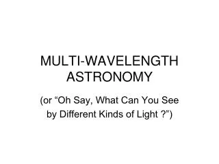 MULTI-WAVELENGTH ASTRONOMY