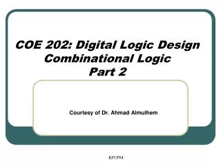 COE 202: Digital Logic Design Combinational Logic Part 2