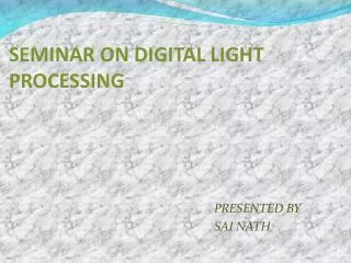 SEMINAR ON DIGITAL LIGHT PROCESSING