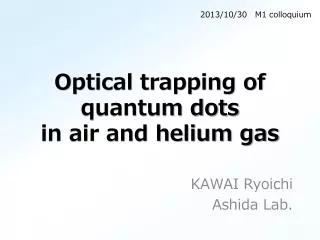 O ptical trapping of quantum dots in air and helium gas