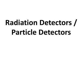 Radiation Detectors / Particle Detectors