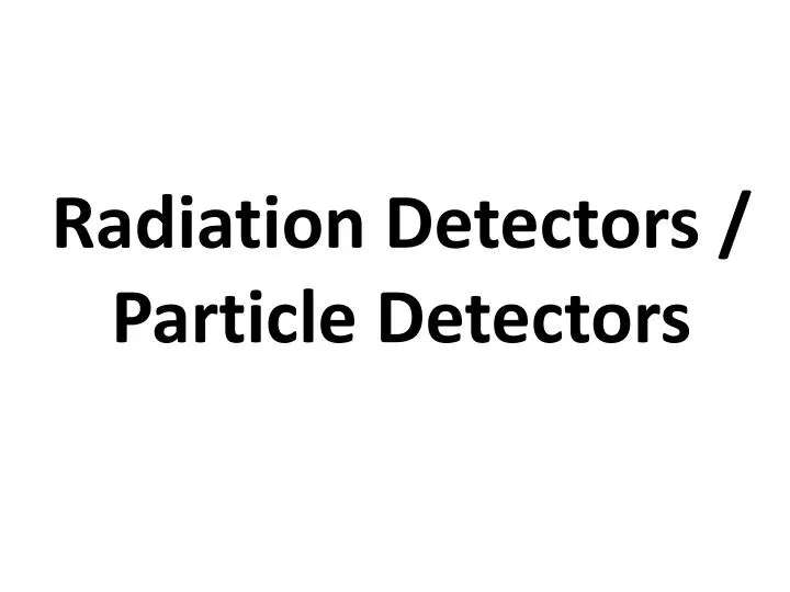 radiation detectors particle detectors