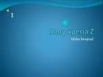 Sony xperia Z - slide 1