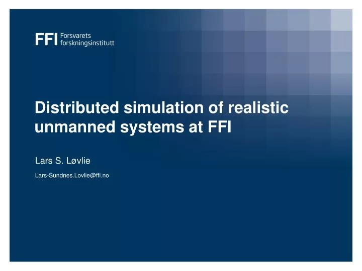 distributed simulation of realistic unmanned systems at ffi