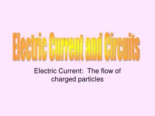 Electric Current: The flow of charged particles