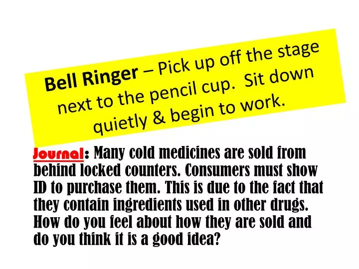 bell ringer pick up off the stage next to the pencil cup sit down quietly begin to work
