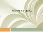 MATTER &amp; Energy - slide 1