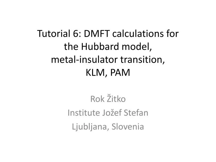 tutorial 6 dmft calculations for the hubbard model metal insulator transition klm pam